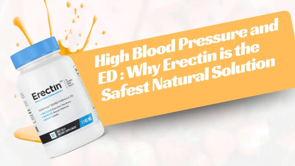 High Blood Pressure and ED : Why Erectin is the Safest Natural Solution