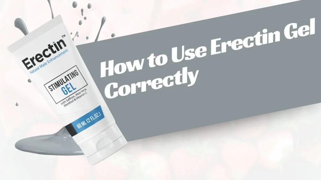 How to Use Erectin Gel Correctly