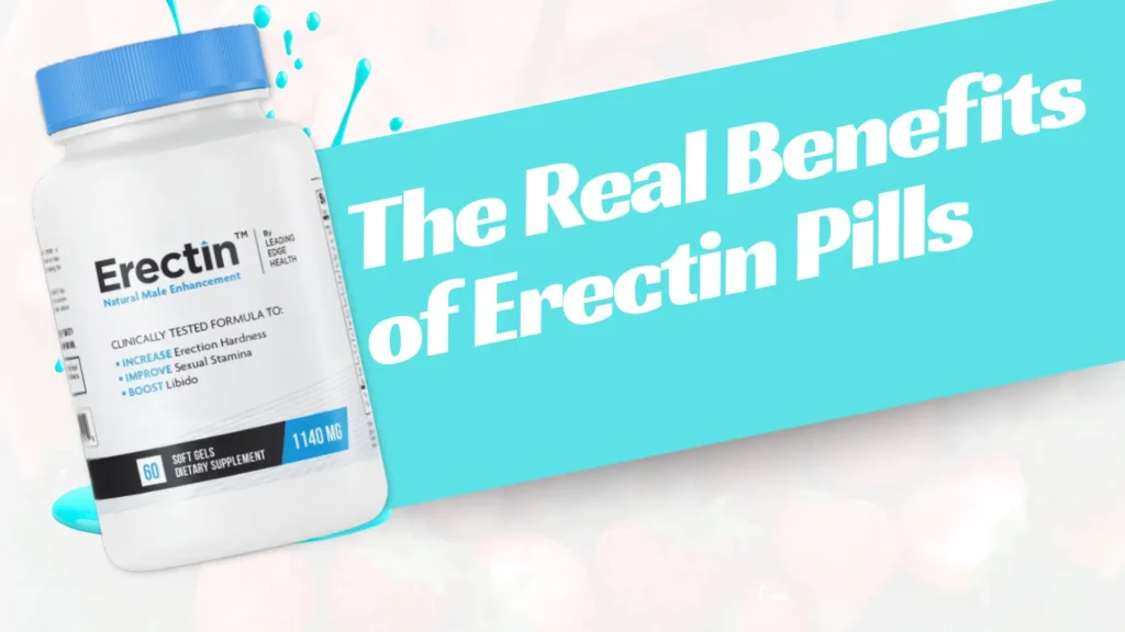 The Real Benefits of Erectin Pills