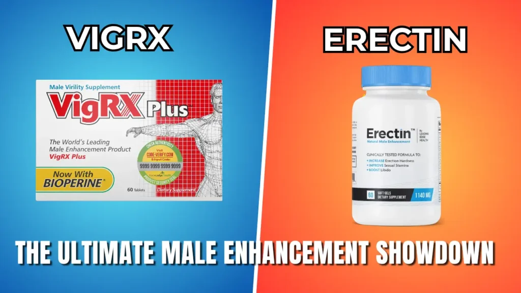 VigRX Plus vs Erectin The Ultimate Male Enhancemen