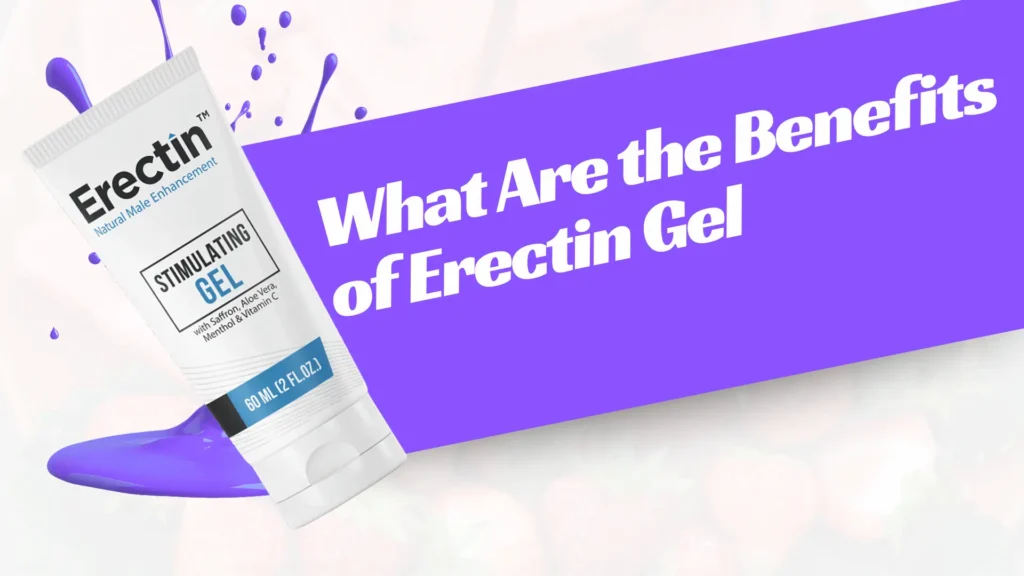 What Are the Benefits of Erectin Gel