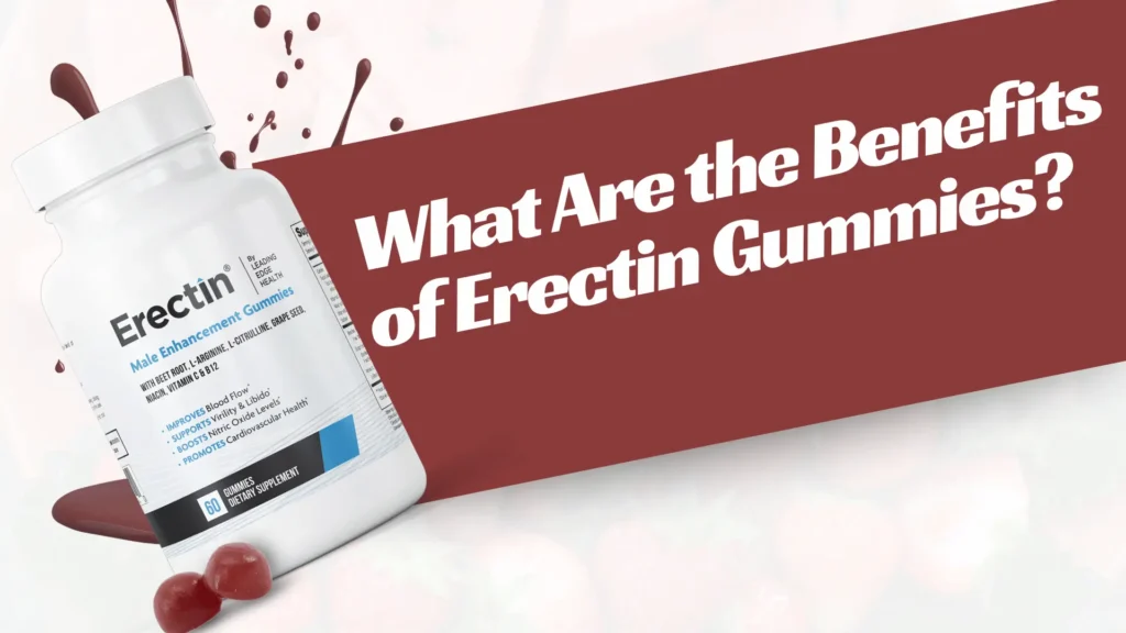 What Are the Benefits of Erectin Gummies